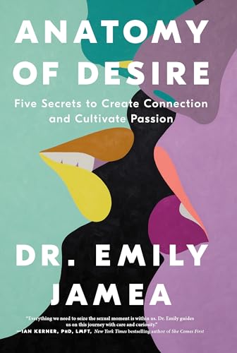 Anatomy of Desire: Five Secrets to Create Connection and Cultivate Passion von Flatiron Books