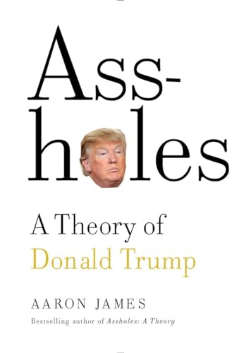 Assholes: A Theory of Donald Trump