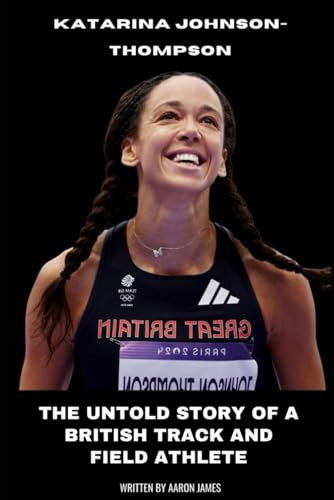 Katarina Johnson-Thompson: The Untold Story of a British Track and Field Athlete von Independently published