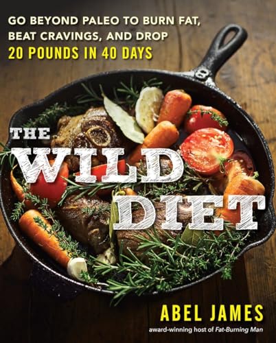 The Wild Diet: Go Beyond Paleo to Burn Fat, Beat Cravings, and Drop 20 Pounds in 40 days The Wild Diet: Go Beyond Paleo to Burn Fat, Beat Cravings, and Drop 20 Pounds in 40 days