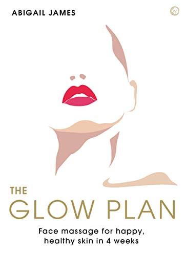 The Glow Plan: Face Massage for Happy, Healthy Skin in 4 Weeks von Watkins Publishing
