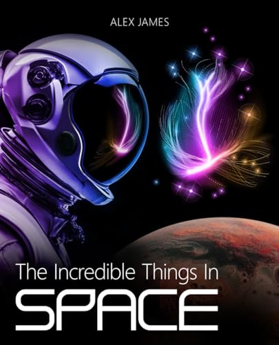 The Incredible Things in Space: Astronomy Book for Kids and Adults von Independently published