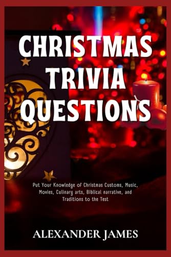 Christmas Trivia Questions: Put Your Knowledge of Christmas Customs, Music, Movies, Culinary arts, Biblical narrative, and Traditions to the Test von Independently published