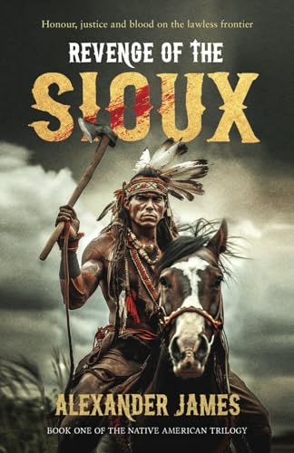 Revenge of the Sioux: Honour, justice and blood on the lawless frontier (The Native American Trilogy, Band 1) von Western Shorts Publishing