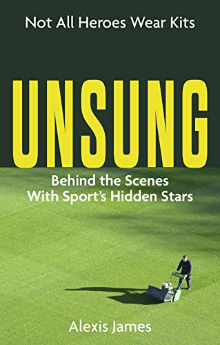 Unsung: Not All Heroes Wear Kits; Behind the Scenes With Sport's Hidden Stars von Pitch Publishing Ltd