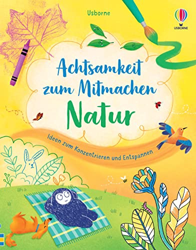 Achtsamkeit zum Mitmachen: Natur: Ideen zum Konzentrieren und Entspannen – für Kinder ab 7 Jahren (Achtsamkeit-zum-Mitmachen-Reihe) von Usborne Publishing