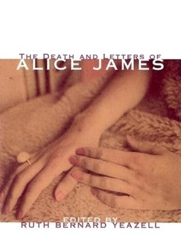 The Death and Letters of Alice James: Selected Correspondence The Death and Letters of Alice James: Selected Correspondence