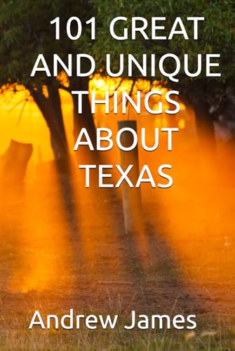 101 GREAT AND UNIQUE THINGS ABOUT TEXAS von Independently published