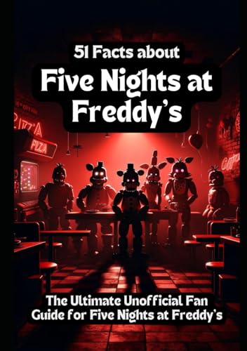 51 Facts About Five Nights at Freddy's: The Ultimate Unofficial Fan Guide of Five Nights at Freddy's von Independently published