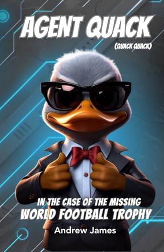 Agent Quack (quack quack): The Case of the Missing World Football Trophy von Independently published