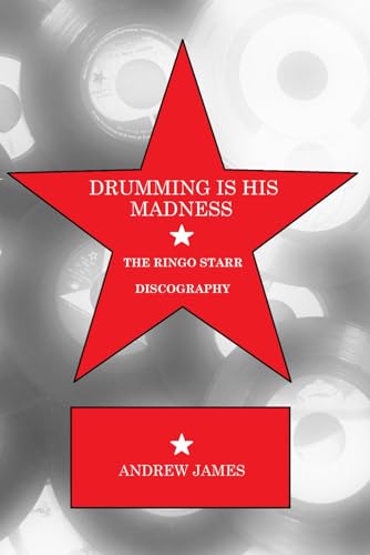 DRUMMING IS HIS MADNESS: THE RINGO STARR DISCOGRAPHY von Independently published