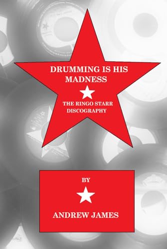 DRUMMING IS HIS MADNESS: THE RINGO STARR DISCOGRAPHY von Independently published