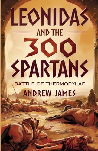 Leonidas and the 300 Spartans: Battle of Thermopylae von Independently published