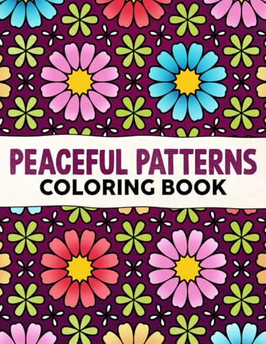 Peaceful Patterns Coloring Book: Abstract and Satisfying Geometric Design Coloring Pages For Adults Teens Relaxing & Stress Relieving von Independently published