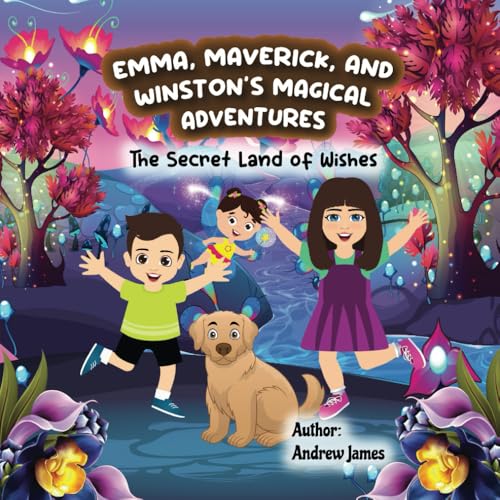 The Adventures of Emma, Maverick, and Winston: The Secret Land of Wishes (Emma, Maverick, and Winston’s Magical Adventures, Band 1) von Independently published