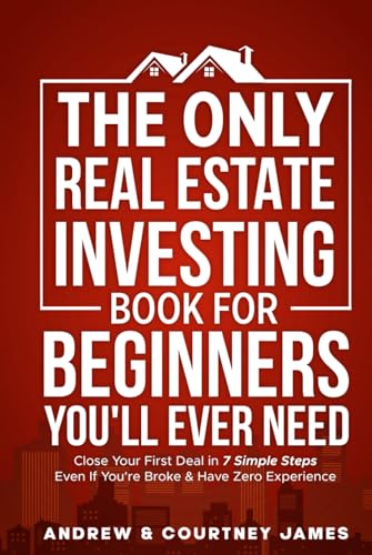 The Only Real Estate Investing Book For Beginners You'll Ever Need: Close Your First Deal in 7 Simple Steps Even If You're Broke & Have Zero Experience (Start A Business, Band 1) von Independently published