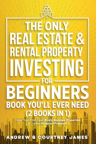 The Only Real Estate & Rental Property Investing For Beginners Book You'll Ever Need (2 in 1): Close Your First Deal, Easily Manage Properties, & Create Financial Freedom (Start A Business, Band 3)