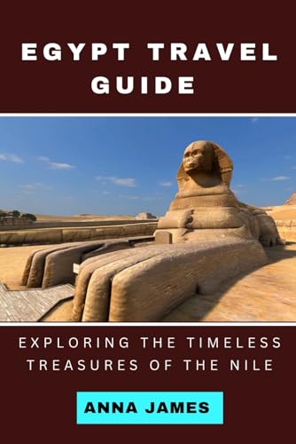 Egypt travel guide: Exploring the timeless treasures of the Nile Egypt travel guide: Exploring the timeless treasures of the Nile von Independently published