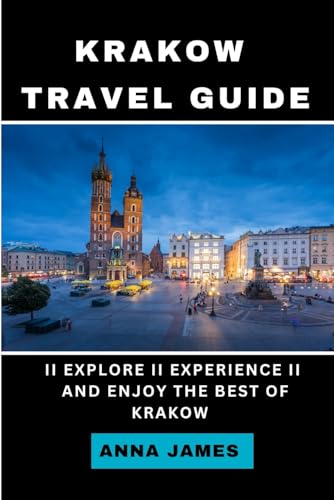 Krakow Travel Guide: Explore, Experience and Enjoy the best of Krakow Krakow Travel Guide: Explore, Experience and Enjoy the best of Krakow von Independently published
