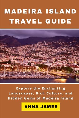 Madeira Island Travel Guide: Explore the Enchanting Landscapes, Rich Culture and Hidden Gems of Madeira Island Madeira Island Travel Guide: Explore the Enchanting Landscapes, Rich Culture and Hidden Gems of Madeira Island von Independently published