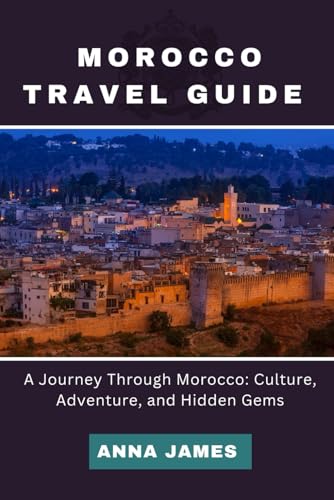 Morocco Travel Guide: A Journey Through Morocco: Culture, Adventure, and Hidden Gems Morocco Travel Guide: A Journey Through Morocco: Culture, Adventure, and Hidden Gems von Independently published