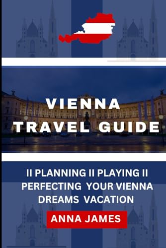 Vienna travel guide: Planning, playing, perfecting your Vienna dream vacation Vienna travel guide: Planning, playing, perfecting your Vienna dream vacation von Independently published