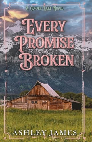 Every Promise Broken (Copper Lake) von Ashley James