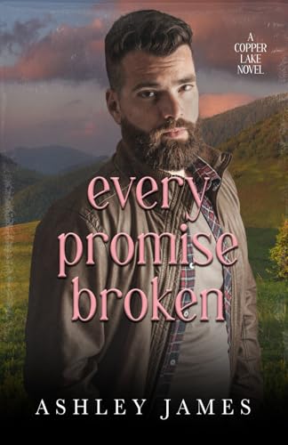Every Promise Broken: A Second Chance Small Town Romance, Alternate Cover (Copper Lake Series Alternate Covers, Band 5) von Independently published
