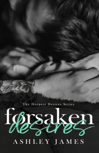 Forsaken Desires (The Deepest Desires, Band 2)