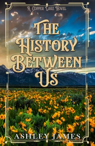 The History Between Us: A Dad’s Best Friend Small Town Romance