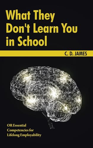 What They Don't Learn You in School: OR Essential Competencies for Lifelong Employibility: OR Essential Competencies for Lifelong Employability von AuthorHouse