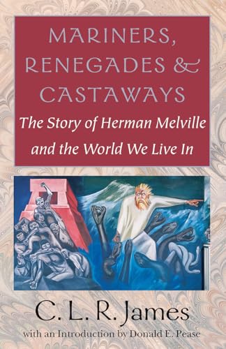 Mariners, Renegades and Castaways: The Story of Herman Melville and the World We Live in (Reencounters With Colonialism--New Perspectives on the Americas)