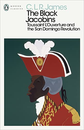 The Black Jacobins: Toussaint L'Ouverture and the San Domingo Revolution (Penguin Modern Classics)