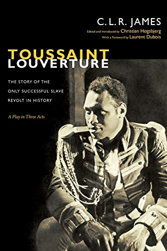 Toussaint Louverture: The Story of the Only Successful Slave Revolt in History; A Play in Three Acts (C. L. R. James Archives) von Duke University Press
