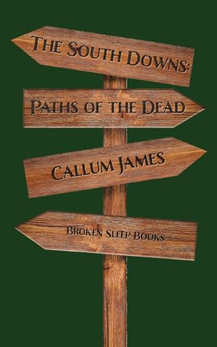 The South Downs: Paths of the Dead von Broken Sleep Books