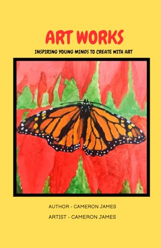 Art Works: Inspiring Young Minds To Create With Art von Cameron James