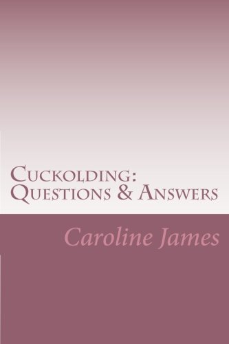 Cuckolding: Questions & Answers: Revealing the most primal and intimate of lifestyles von CreateSpace Independent Publishing Platform