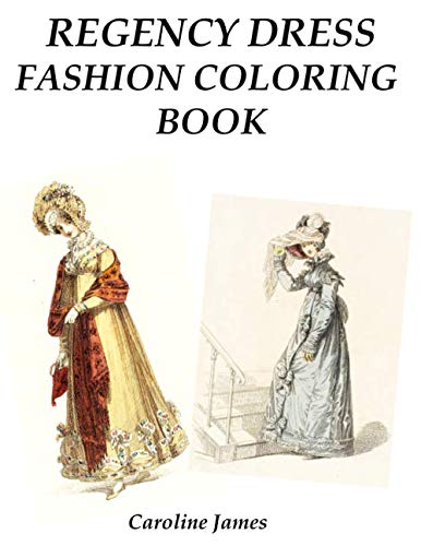Regency Dress Fashion Coloring Book: A Fashion Adult Coloring Book in Grayscale for Fans of Jane Austen