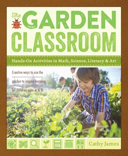 The Garden Classroom: Hands-On Activities in Math, Science, Literacy, and Art