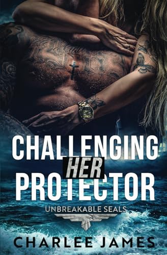 Challenging Her Protector (Unbreakable SEALs, Band 1) von Tule Publishing Group