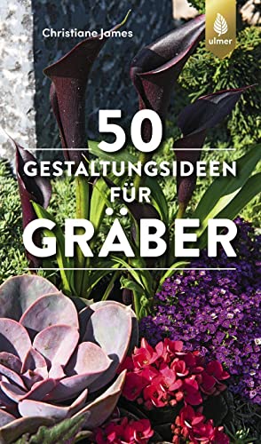 50 Gestaltungsideen für Gräber von Ulmer Eugen Verlag