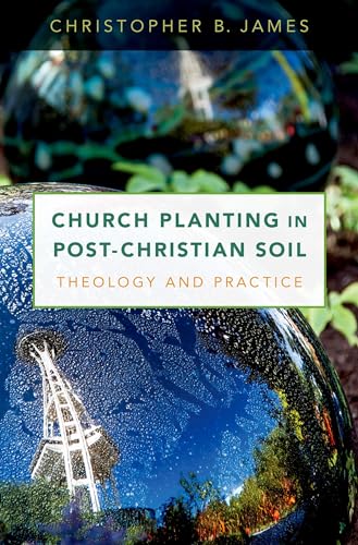 Church Planting in Post-christian Soil: Theology and Practice von OUP USA
