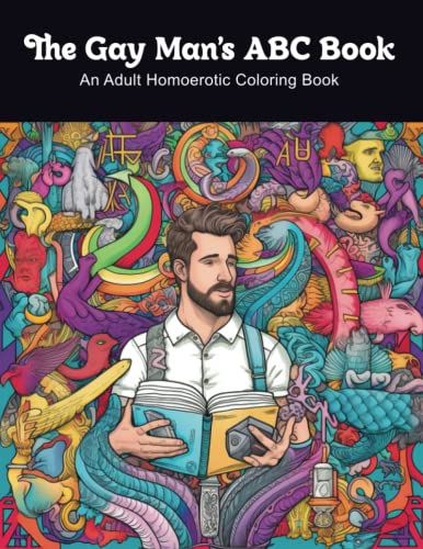 The Gay Man's ABC Book: An Adult Homoerotic Coloring Book (Rainbow Minds Homoerotic Adult Coloring Books)