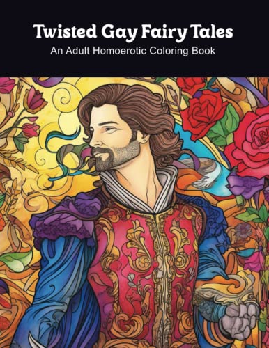 Twisted Gay Fairy Tales: An Adult Homoerotic Coloring Book (Rainbow Minds Homoerotic Adult Coloring Books)