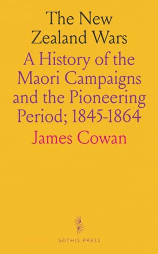 The New Zealand Wars: A History of the Maori Campaigns and the Pioneering Period; 1845-1864 von Sothis Press