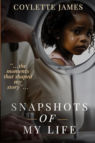 Snapshots of My Life: The Moments that Shaped My Story