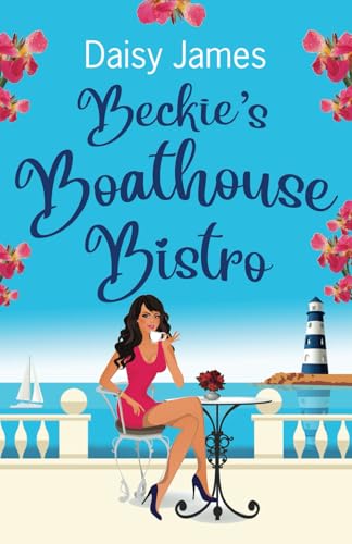 Beckie's Boathouse Bistro: An uplifting summer read (The Blossomwood Bay Series, Band 8) von Daisy James