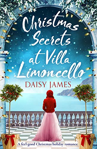 Christmas Secrets at Villa Limoncello: A feel-good Christmas holiday romance (Tuscan Dreams, 3, Band 3)