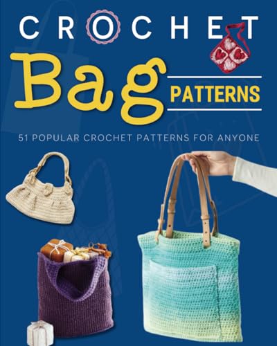 Crochet Bag Patterns: 51 Popular Crochet Patterns For Anyone von Independently published