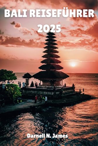 BALI REISEFÜHRER 2025: Erkunden Sie die Insel der Götter, Ihr unverzichtbares Handbuch für Abenteuer und Entspannung BALI REISEFÜHRER 2025: Erkunden Sie die Insel der Götter, Ihr unverzichtbares Handbuch für Abenteuer und Entspannung von Independently published